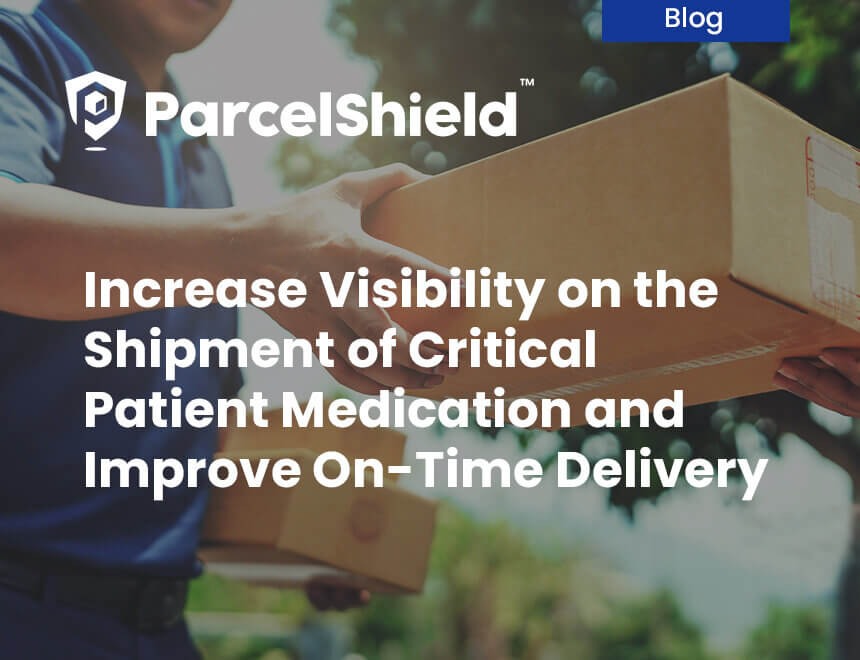 Increase Visibility on the Shipment of Critical Patient Medication and Improve On-Time Delivery