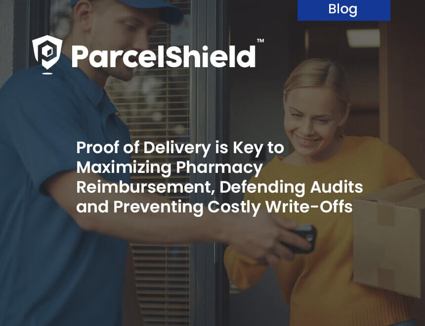 Proof of Delivery is Key to Maximizing Pharmacy Reimbursement, Defending Audits and Preventing Costly Write-Offs